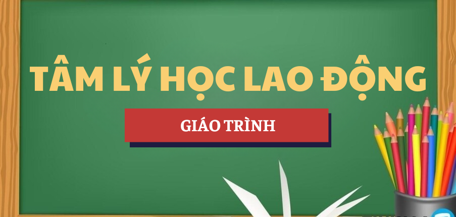 Giáo trình Tâm lý học lao động | ULSA - Trường Đại học Lao động Xã hội