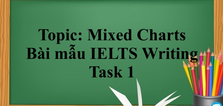 Topic: Mixed Charts | Bài mẫu IELTS Writing Task 1