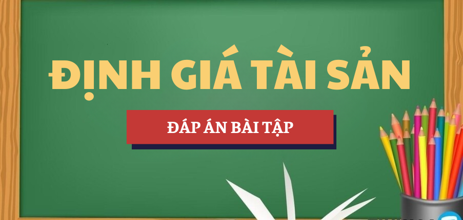 Đáp án bài tập môn Định giá tài sản | AOF - Học viện Tài chính