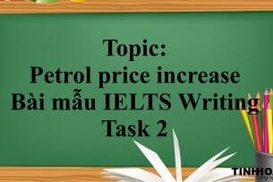 Topic: Petrol price increase | Bài mẫu IELTS Writing Task 2