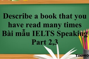 Describe a book that you have read many times | Bài mẫu IELTS Speaking Part 2,3 (2025)