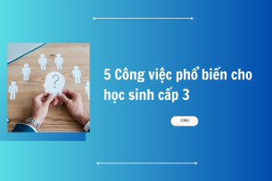 5 Công việc phổ biến cho học sinh cấp 3