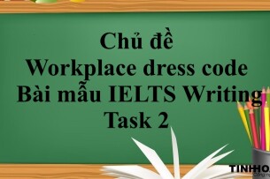 Chủ đề: Workplace dress code | Bài mẫu IELTS Writing Task 2