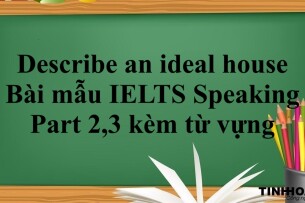 Describe an ideal house - Bài mẫu IELTS Speaking Part 2,3 kèm từ vựng