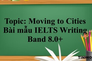 Topic: Moving to Cities | Bài mẫu IELTS Writing Band 8.0+