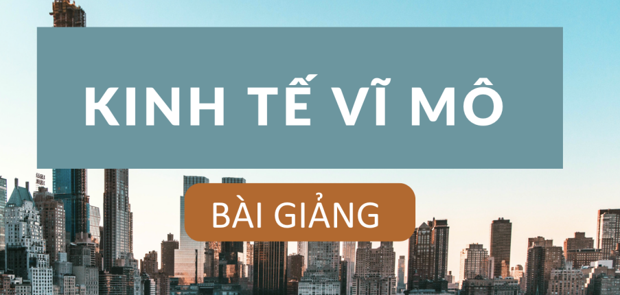 Bài giảng PPT (Power Point) học phần Kinh tế vĩ mô | SLIDE | Đại học Kinh tế quốc dân