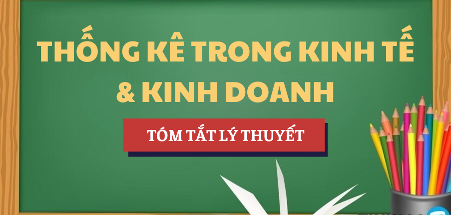 Tóm tắt lý thuyết Học phần Thống kê trong kinh tế và kinh doanh | Trường Đại học Kinh tế, Đại học Đà Nẵng