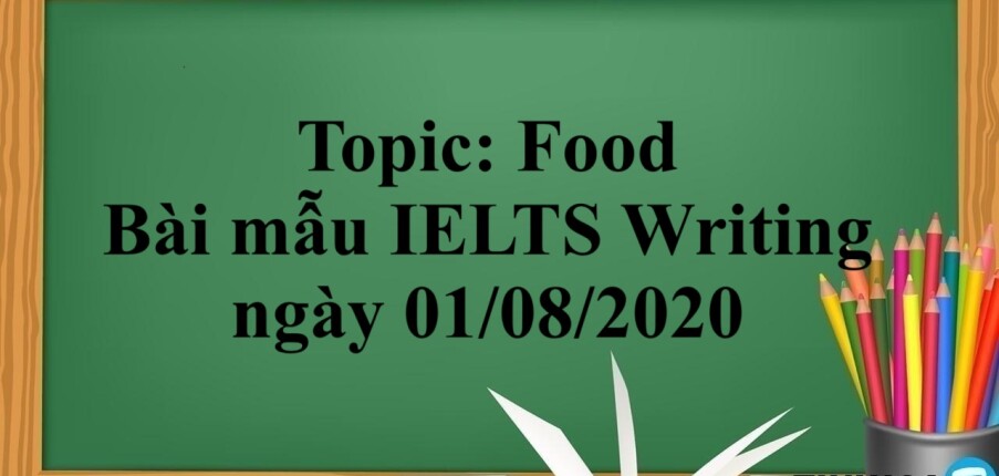 Topic: Food | Bài mẫu IELTS Writing ngày 01/08/2020