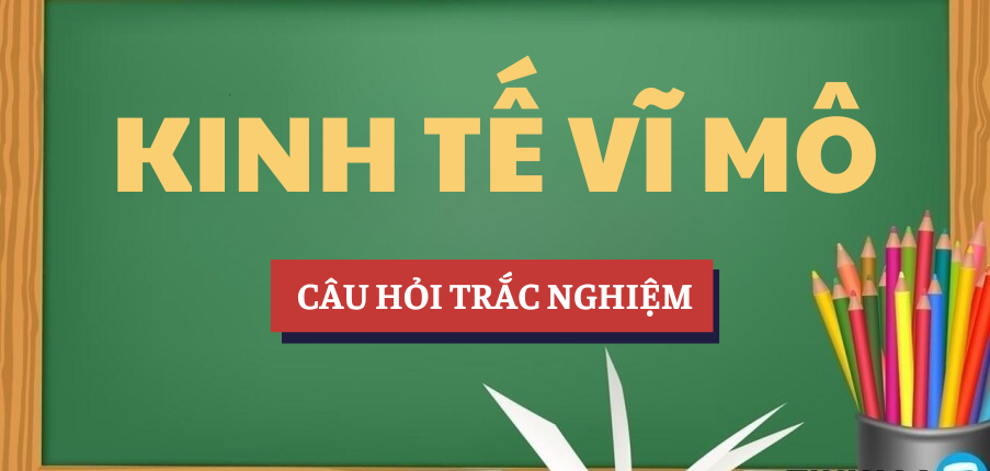 Câu hỏi: "Sản lượng tiềm năng là mức sản lượng?" | Bài tập trắc nghiệm Kinh tế vĩ mô | TMU - Trường Đại học Thương mại