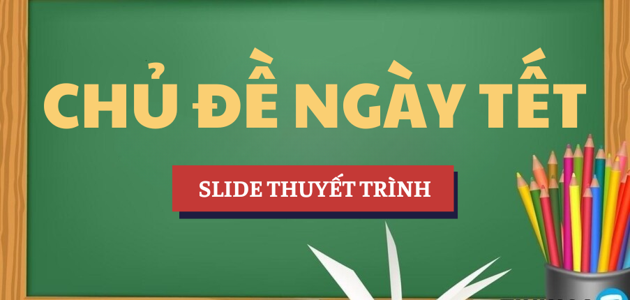 Thuyết trình về chủ đề Ngày tết | PPT (Power Point) | Slide