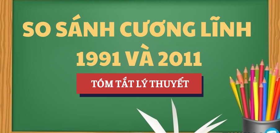 Tóm tắt lý thuyết So sánh hai Cương lĩnh 1991 và 2011 | Học phần Lịch sử Đảng | NTTU - Trường Đại học Nguyễn Tất Thành