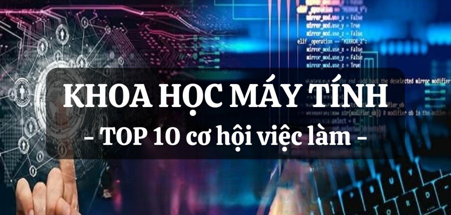 Top 10 cơ hội việc làm chuyên ngành Khoa học máy tính