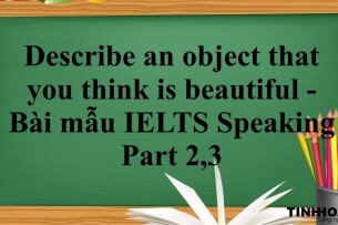 Describe an object that you think is beautiful - Bài mẫu IELTS Speaking Part 2,3