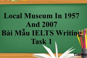 Local Museum In 1957 And 2007 – Bài Mẫu IELTS Writing Task 1 (2025)