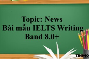 Topic: News | Bài mẫu IELTS Writing Band 8.0+ (2025)