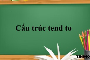 Cấu trúc tend to là gì? | Định nghĩa, Cách dùng -  Bài tập vận dụng với cấu trúc tend to