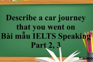 Describe a car journey that you went on | Bài mẫu IELTS Speaking Part 2, 3