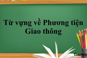 120+ Từ vựng về Giao thông + Từ vựng về Phương tiện Giao thông chi tiết nhất