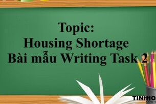 Topic: Housing Shortage | Đề bài, bài mẫu Writing Task 2