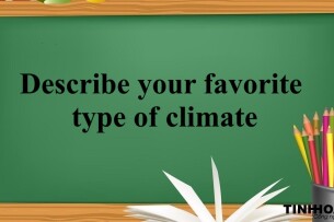 Describe your favorite type of climate | Bài mẫu IELTS Speaking Part 2, 3