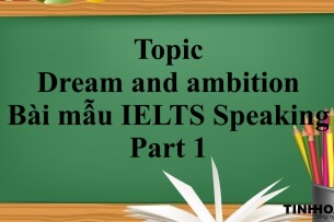 Topic: Dream and ambition - Bài mẫu IELTS Speaking Part 1