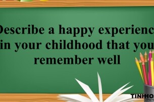 Describe a happy experience in your childhood that you remember well – Bài mẫu Speaking Part 2 & 3