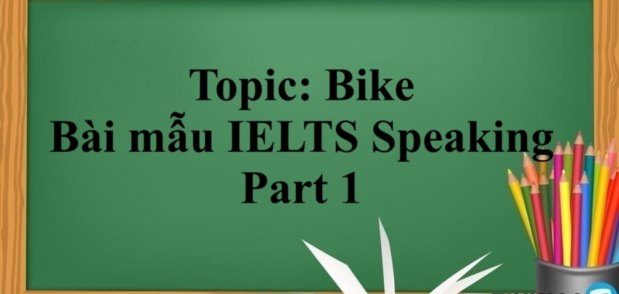 Topic: Bike - Bài mẫu IELTS Speaking Part 1