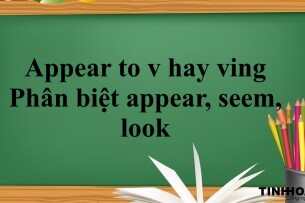 Appear to v hay ving | Định nghĩa - Cách dùng - Phân biệt appear, seem, look (2025)
