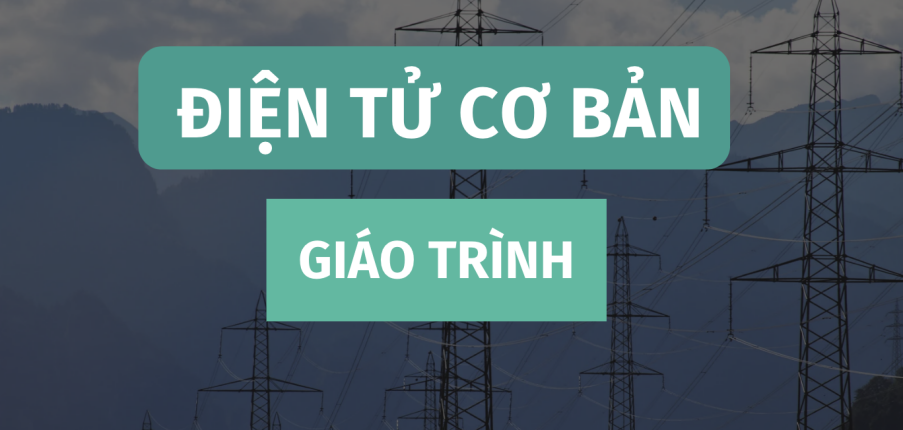 Giáo trình môn Điện tử cơ bản | Đại học Trường Đại học Sư phạm Kỹ thuật Tp HCM