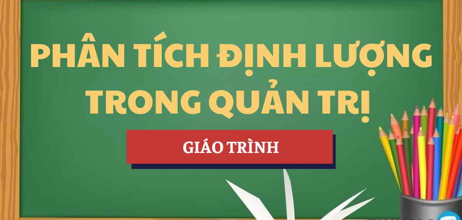 Giáo trình Các phân tích định lượng trong quản trị | UEH - Trường Đại học Kinh tế Thành phố Hồ Chí Minh