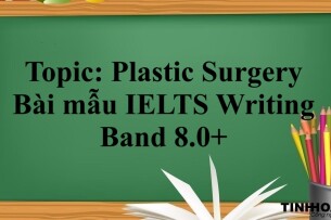 Topic: Plastic Surgery - Bài mẫu IELTS Writing Band 8.0+