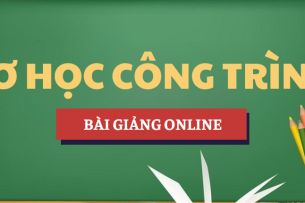 Bài giảng online học phần Cơ học công trình | Tổng hợp các trường đại học (2025)