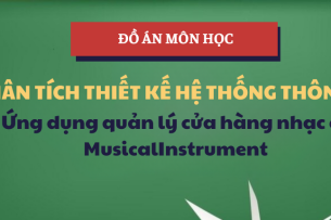 Đồ án Ứng dụng quản lý cửa hàng nhạc cụ MusicalInstrument | Học phần Phân tích thiết kế Hệ thống thông tin | UEF - Trường Đại học Kinh tế - Tài chính Thành phố Hồ Chí Minh