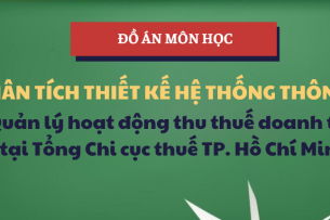 Đồ án Quản lý hoạt động thu thuế doanh thu tại Tổng Chi cục thuế TP. Hồ Chí Minh | Học phần Phân tích thiết kế Hệ thống thông tin | UFM - Trường Đại học Tài chính - Marketing