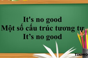 Cấu trúc It's no good | Cách dùng - Một số cấu trúc tương tự It’s no good (2025)