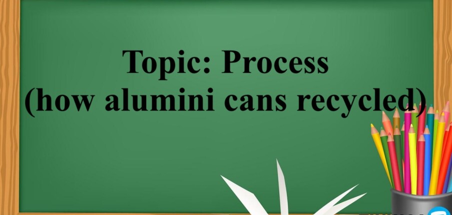 Topic: Process (how alumini cans recycled) | Bài mẫu IELTS Writing Task 1