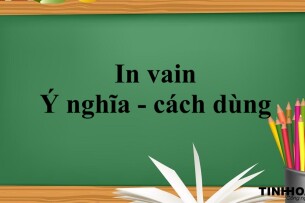 In vain là gì ? |  Ý nghĩa - cách dùng và bài tập vận dụng (2025)