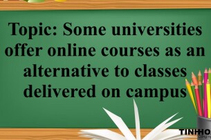 Topic: Some universities offer online courses as an alternative to classes delivered on campus. Do you think this is a positive or negative development? - Bài mẫu IELTS Writing Task 2