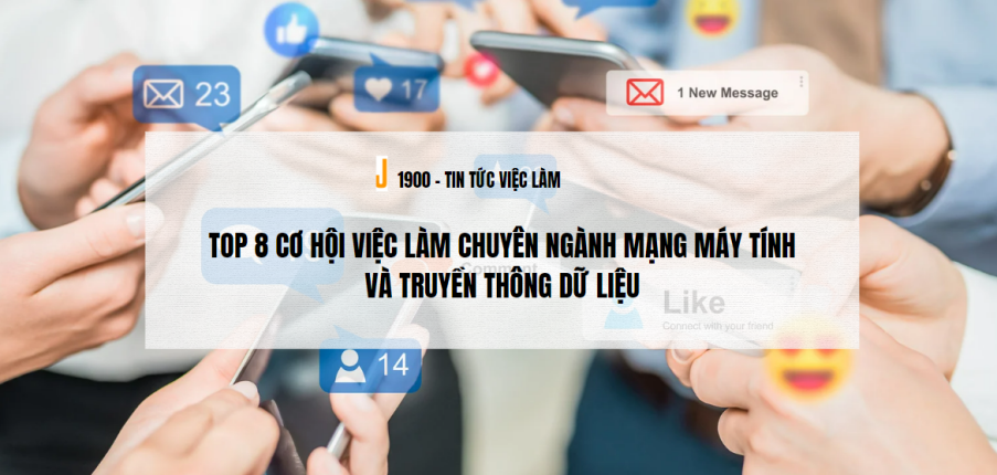 Top 8 cơ hội việc làm chuyên ngành Mạng máy tính và truyền thông dữ liệu