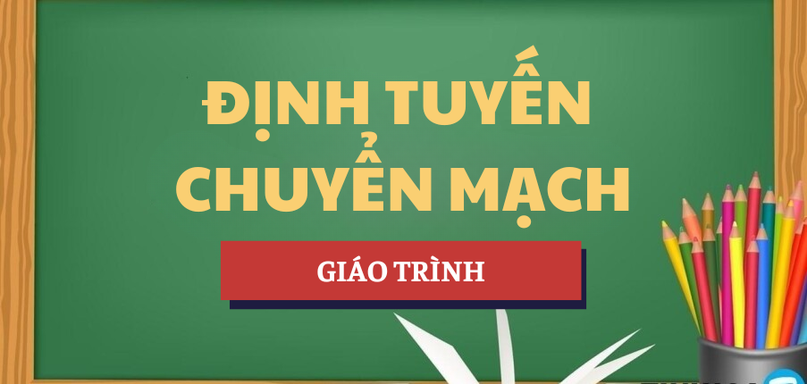 Giáo trình Định tuyến chuyển mạch | Tổng hợp các trường đại học