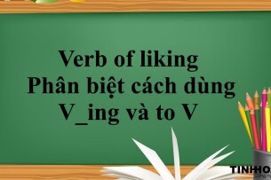 Verb of liking là gì? | Cách dùng - Phân biệt cách dùng V_ing và to V và bài tập vận dụng (2025)