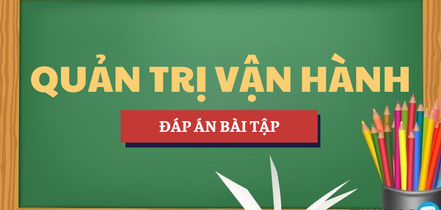 Đáp án bài tập Dự báo | Học phần Quản trị vận hành | HUB - Trường Đại học Ngân hàng Thành phố Hồ Chí Minh