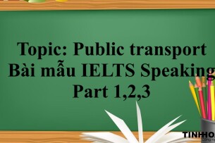 Topic: Public transport - Bài mẫu IELTS Speaking Part 1,2,3 (2025)