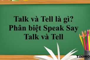 Talk và Tell là gì? | Khái niệm - Cách dùng - Phân biệt Speak Say Talk và Tell và bài tập vận dụng (2025)