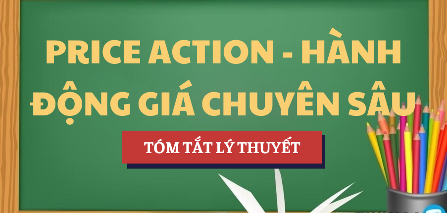 Tóm tắt lý thuyết về Price Action - Hành động giá chuyên sâu | Học phần Thị trường chứng khoán | UEF - Trường Đại học Kinh tế - Tài chính TP. Hồ Chí Minh