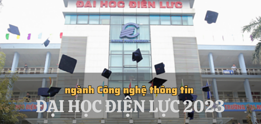 Ngành Công nghệ thông tin tại Đại học Điện lực năm 2023