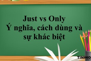 Just vs Only | Ý nghĩa, cách dùng và sự khác biệt (2025)