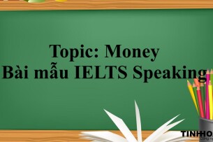 Topic: Money | Bài mẫu IELTS Speaking và từ vựng tham khảo (2025)