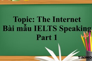 Topic: The Internet - Bài mẫu IELTS Speaking Part 1 (2025)
