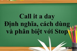 Call it a day |  Định nghĩa, cách dùng và phân biệt với Stop (2025)